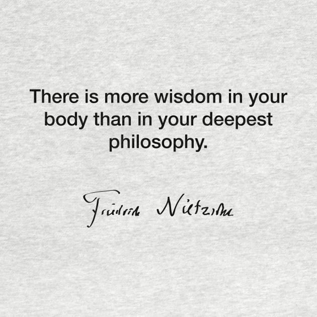 The is more wisdom in your body  - Friedrich Nietzsche by Modestquotes